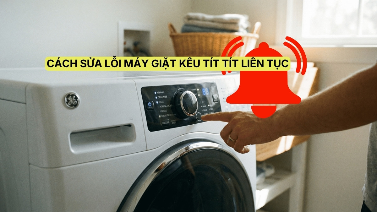 Nguyên nhân máy giặt kêu tít tít liên tục và cách khắc phục hiệu quả